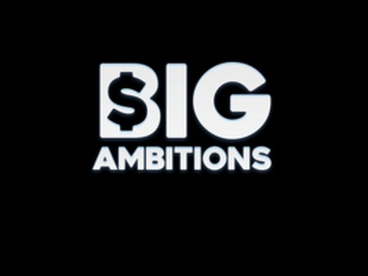 Big Ambitions